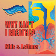 Why Can't I Breathe?: Kids and Asthma - Simons, Rae, and Berlan, Elise DeVore (Editor)