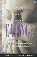Why Can't I Stop Eating?: Recognizing, Understanding, and Overcoming Food Addiction