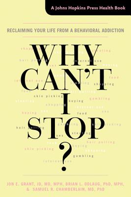 Why Can't I Stop?: Reclaiming Your Life from a Behavioral Addiction - Grant, Jon E, J.D., M.D., and Odlaug, Brian L, and Chamberlain, Samuel R