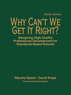 Why Can't We Get It Right?: Designing High-Quality Professional Development for Standards-Based Schools - Knipe, Caroll O (Editor), and Speck, Marsha