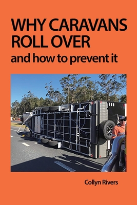 Why Caravans Roll Over: And How to Prevent It - Rivers, Collyn