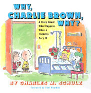 Why, Charlie Brown, Why?: A Story about What Happens When a Friend Is Very Ill