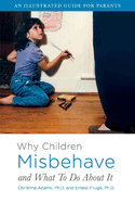 Why Children Misbehave and What to Do about It: An Illustrated Guide for Parents Volume 1