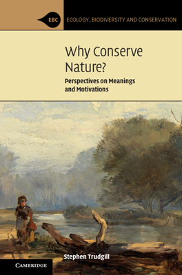 Why Conserve Nature?: Perspectives on Meanings and Motivations - Trudgill, Stephen