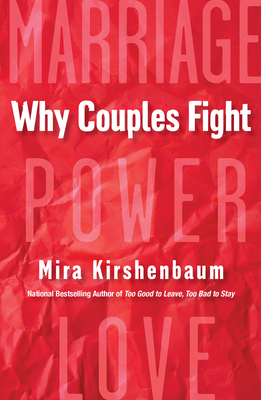 Why Couples Fight: A Step-By-Step Guide to Ending the Frustration, Conflict, and Resentment in Your Relationship - Kirshenbaum, Mira
