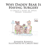 Why Daddy Bear Is Having Surgery: A Child's View of Open Heart Surgery