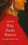 Why Dante Matters: An Intelligent Person's Guide