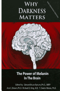 Why Darkness Matters: The Power of Melanin in the Brain - Bynum, Edward Bruce, Abpp (Editor), and Bynum Ph D, Dr Edward Bruce (Editor), and Brown Ph D, Dr Ann C