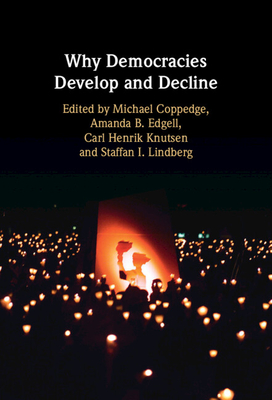 Why Democracies Develop and Decline - Coppedge, Michael (Editor), and Edgell, Amanda B (Editor), and Knutsen, Carl Henrik (Editor)