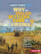 Why Did English Settlers Come to Virginia?: And Other Questions about the Jamestown Settlement