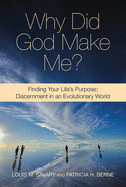 Why Did God Make Me?: Finding Your Life's Purpose: Discernment in an Evolutionary World