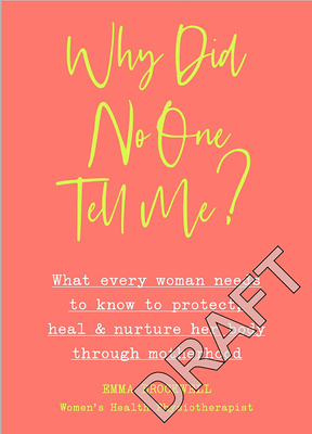 Why Did No One Tell Me?: How to Protect Heal and Nurture Your Body Through Motherhood - Brockwell, Emma