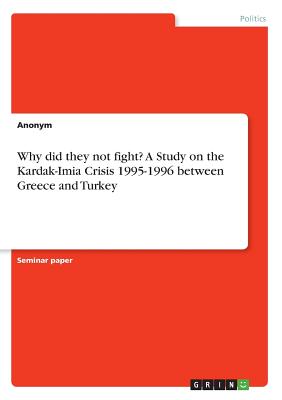 Why did they not fight? A Study on the Kardak-Imia Crisis 1995-1996 between Greece and Turkey - Anonymous