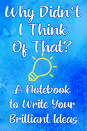 Why Didn't I Think of That?: A Notebook to Write In When Creating a Product