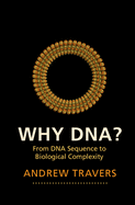 Why Dna?: From DNA Sequence to Biological Complexity