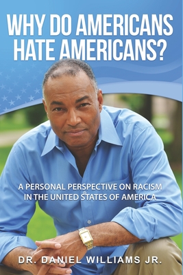 Why Do Americans Hate Americans? - Williams, Daniel, Jr.