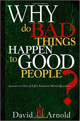 Why Do Bad Things Happen to Good People: Answers to One of Life's Greatest Moral Questions - Arnold, David
