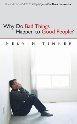 Why Do Bad Things Happen to Good People: Biblical Look at the Problem of Suffering - Tinker, Melvin