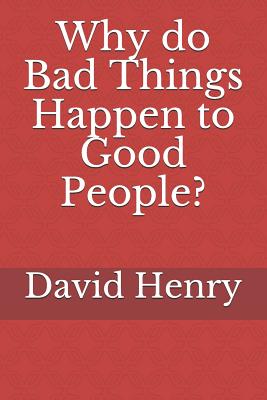 Why Do Bad Things Happen to Good People? - Henry, David