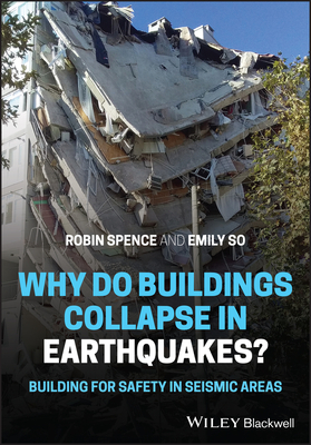 Why Do Buildings Collapse in Earthquakes? Building for Safety in Seismic Areas - Spence, Robin, and So, Emily
