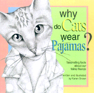 Why Do Cats Wear Pajamas?: Fascinating Facts about Our Feline Friends - Brown, Karen, and Brown, Kenneth T