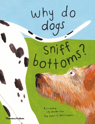 Why do dogs sniff bottoms?: Curious questions about your favourite pet - Crumpton, Nick (Consultant editor)