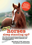 Why Do Horses Sleep Standing Up?: 101 of the Most Perplexing Questions Answered about Equine Enigmas, Medical Mysteries, and Befuddling Behaviors