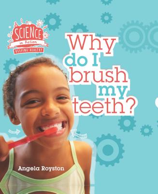 Why Do I Brush My Teeth? - Royston, Angela