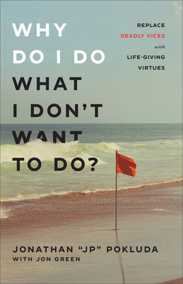 Why Do I Do What I Don't Want to Do? - Pokluda, Jonathan Jp, and Green, Jon