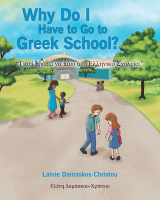 Why Do I Have to Go to Greek School? - Damaskos-Christou, Lainie