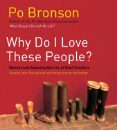 Why Do I Love These People?: Honest and Amazing Stories of Real Families - Bronson, Po, and Dossett, John (Read by)