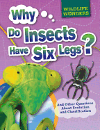 Why Do Insects Have Six Legs?: And Other Questions about Evolution and Classification