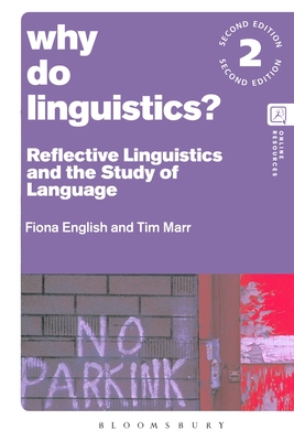 Why Do Linguistics?: Reflective Linguistics and the Study of Language - English, Fiona, and Marr, Tim