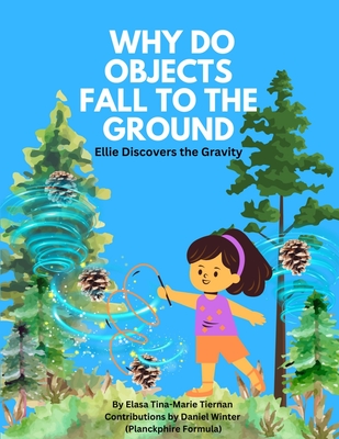 Why Do Objects Fall to the Ground: Ellie Discovers the Gravity - Winter, Daniel (Contributions by), and Tiernan, Elasa Tina-Marie