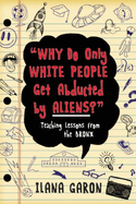 Why Do Only White People Get Abducted by Aliens?: Teaching Lessons from the Bronx