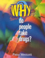 Why Do People Take Drugs? - Westcott, Patsy