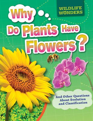 Why Do Plants Have Flowers?: And Other Questions about Evolution and Classification - Jacobs, Pat