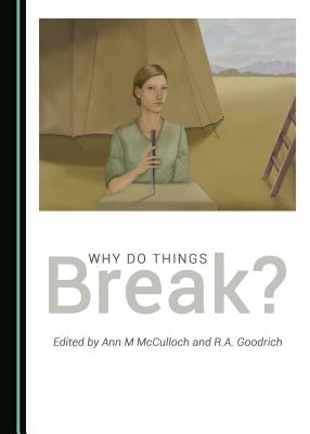 Why Do Things Break? - Goodrich, R.A. (Editor), and McCulloch, Ann M (Editor)