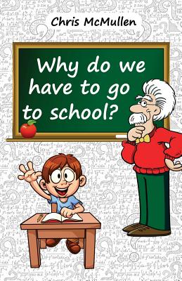 Why Do We Have to Go to School?: (Technology in the Classroom) - McMullen, Chris