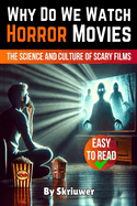 Why Do We Watch Horror Movies: The Science and Culture of Scary Films