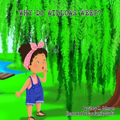 Why Do Willows Weep? - Johnson, Stacy M