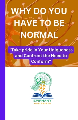 Why Do You Have to Be Normal: "Take pride in Your Uniqueness and Confront the Need to Conform" - Prints, Epiphany Hub