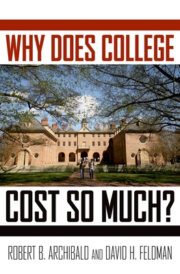 Why Does College Cost So Much? - Archibald, Robert B, and Feldman, David H