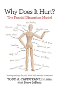 Why Does It Hurt?: The Fascial Distortion Model: A New Paradigm for Pain Relief and Restored Movement
