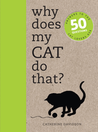 Why Does My Cat Do That?: Answers to the 50 Questions Cat Lovers Ask