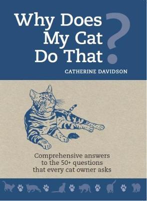 Why does my Cat do that?: Comprehensive Answers to the 50+ questions that every cat owner asks - Davidson, Catherine