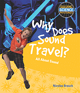 Why Does Sound Travel?: All about Sound