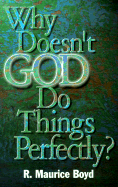Why Doesn't God Do Things Perfectly?