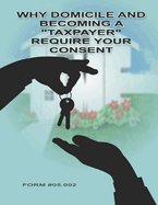 Why Domicile and Becoming a "Taxpayer" Require Your Consent: Form #05.002