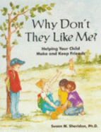 Why Don't They Like Me?: Helping Your Child Make and Keep Friends - Sheridan, Susan M, PhD